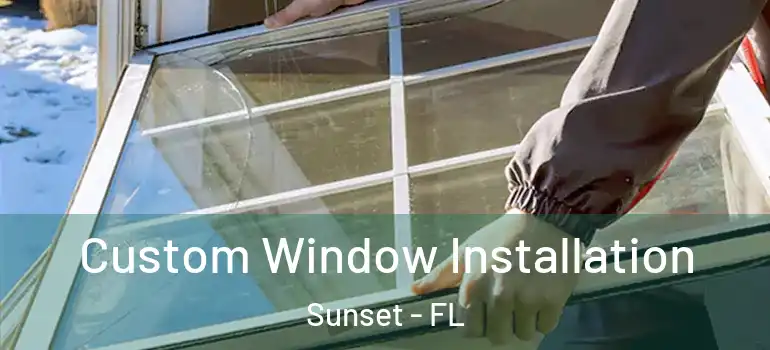  Custom Window Installation Sunset - FL
