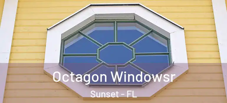  Octagon Windowsr Sunset - FL